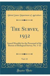 The Survey, 1932, Vol. 13: Issued Monthly for the Personnel of the Bureau of Biological Survey; No. 1-12 (Classic Reprint)