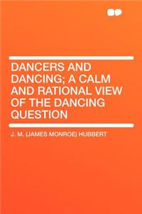 Dancers and Dancing; A Calm and Rational View of the Dancing Question