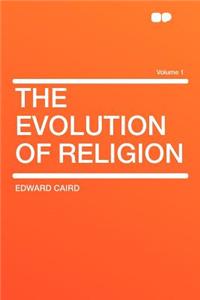 The Evolution of Religion Volume 1
