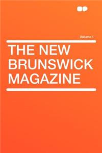 The New Brunswick Magazine Volume 1