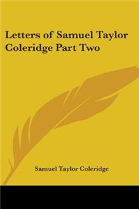 Letters of Samuel Taylor Coleridge Part Two