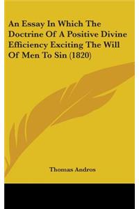 An Essay in Which the Doctrine of a Positive Divine Efficiency Exciting the Will of Men to Sin (1820)