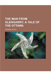 The Man from Glengarry; A Tale of the Ottawa