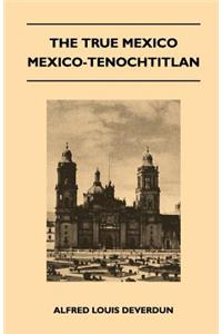True Mexico - Mexico-Tenochtitlan