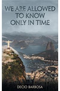 We Are Allowed to Know Only in Time