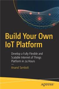 Build Your Own Iot Platform