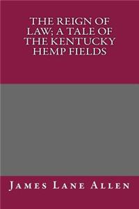 The Reign of Law; A Tale of the Kentucky Hemp Fields
