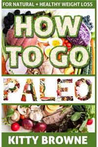 How to Go PALEO: Natural and Healthy Weight Loss