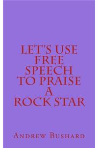 Let's Use Free Speech to Praise a Rock Star