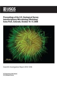 Proceedings of the U.S. Geological Survey Interdisciplinary Microbiology Workshop, Estes Park, Colorado, October 15?17, 2008