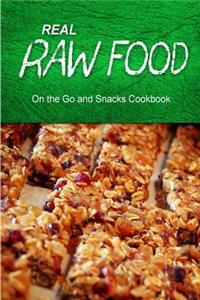 Real Raw Food - On The Go and Snacks Cookbook