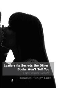 Leadership Secrets The Other Books Won't Tell You