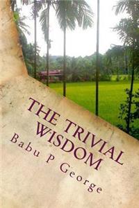 The Trivial Wisdom: You Missed It Because It Was Trivial