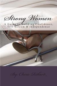 Strong Women: A Guide to Building Confidence, Self-Esteem & Independence