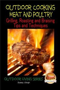 Outdoor Cooking - Meat and Poultry Grilling, Roasting and Braising Tips and Techniques