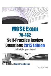 MCSE Exams 70-462 Self-Practice Review Questions 2015 Edition