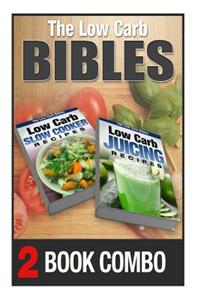 Low Carb Juicing Recipes and Low Carb Slow Cooker Recipes: 2 Book Combo