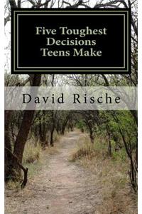 Five Toughest Decisions Teens Make