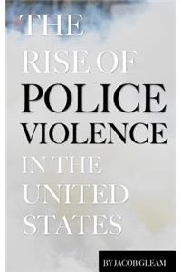 The Rise of Police Violence In the United States