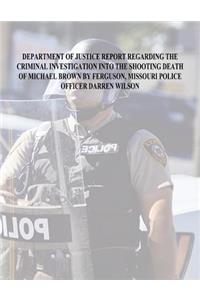 Department of Justice Report Regarding the Criminal Investigation Into The Shooting Death of Michael Brown by Ferguson, Missouri Police Officer Darren Wilson