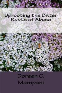 Uprooting the Bitter Roots of Abuse