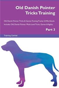 Old Danish Pointer Tricks Training Old Danish Pointer Tricks & Games Training Tracker & Workbook. Includes: Old Danish Pointer Multi-Level Tricks, Games & Agility. Part 3