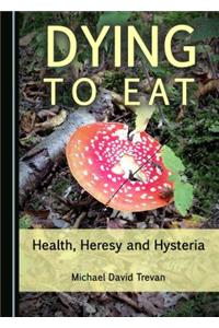Dying to Eat: Health, Heresy and Hysteria