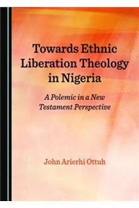 Towards Ethnic Liberation Theology in Nigeria: A Polemic in a New Testament Perspective