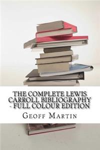 Complete Lewis Carroll Bibliography - Full Colour Edition
