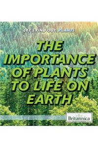The Importance of Plants to Life on Earth