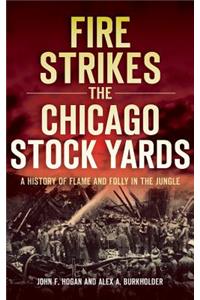 Fire Strikes the Chicago Stock Yards