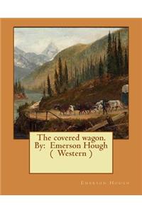 covered wagon. By