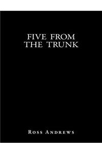 Five From The Trunk