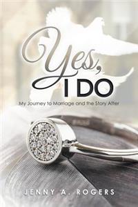 Yes, I Do: My Journey to Marriage and the Story After