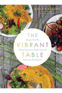 The Vibrant Table: Recipes from My Always Vegetarian, Mostly Vegan, and Sometimes Raw Kitchen