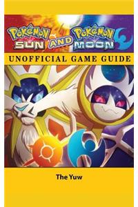 Pokemon Sun and Pokemon Moon Unofficial Game Guide