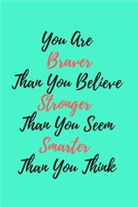 You Are Braver Than you Belive Stronger than You seem smarter than you think