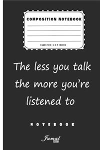 Composition Notebook - The less you talk the more you're listened to Notebook