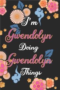 I'm Gwendolyn Doing Gwendolyn Things Notebook Birthday Gift