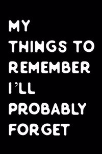 My things to remember i will probably forget