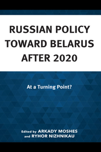 Russian Policy toward Belarus after 2020