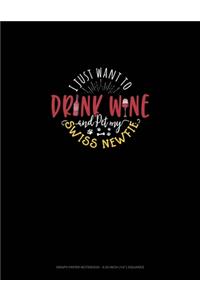 I Just Want To Drink Wine And Pet My Swiss Newfie