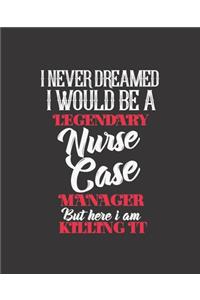 I Never Dreamed I Would Be a Legendary Nurse Case Manager But Here I'm Killing It