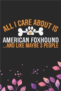 All I Care About Is My American Foxhound and Like Maybe 3 people