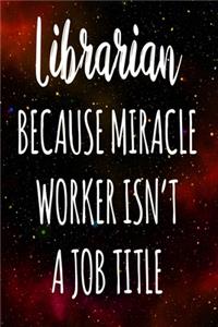 Librarian Because Miracle Worker Isn't A Job Title