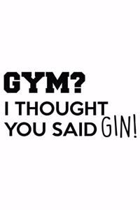 Gym? I Thought You Said Gin!
