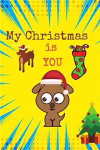 My Christmas is you: Blank line journal for dog lover students, kids, boys, girls son, daughter, niece, grandson and granddaughter, pages, size 6X9 inches in cute dog in