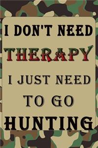 I Don't Need Therapy I Just Need to Go Hunting