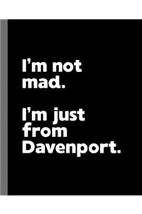 I'm not mad. I'm just from Davenport.