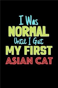I Was Normal Until I Got My First Asian Cat Notebook - Asian Cat Lovers and Animals Owners